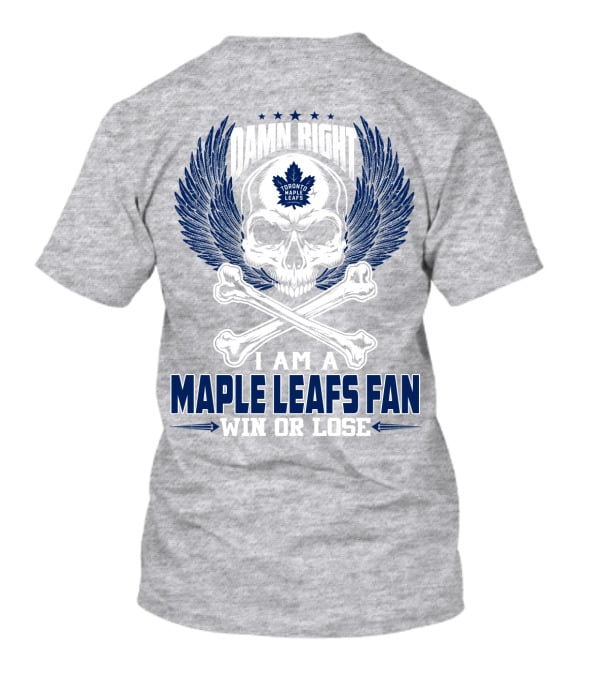 Damn Right Toronto Maple Leafs Win Or Lose Fan T-Shirt