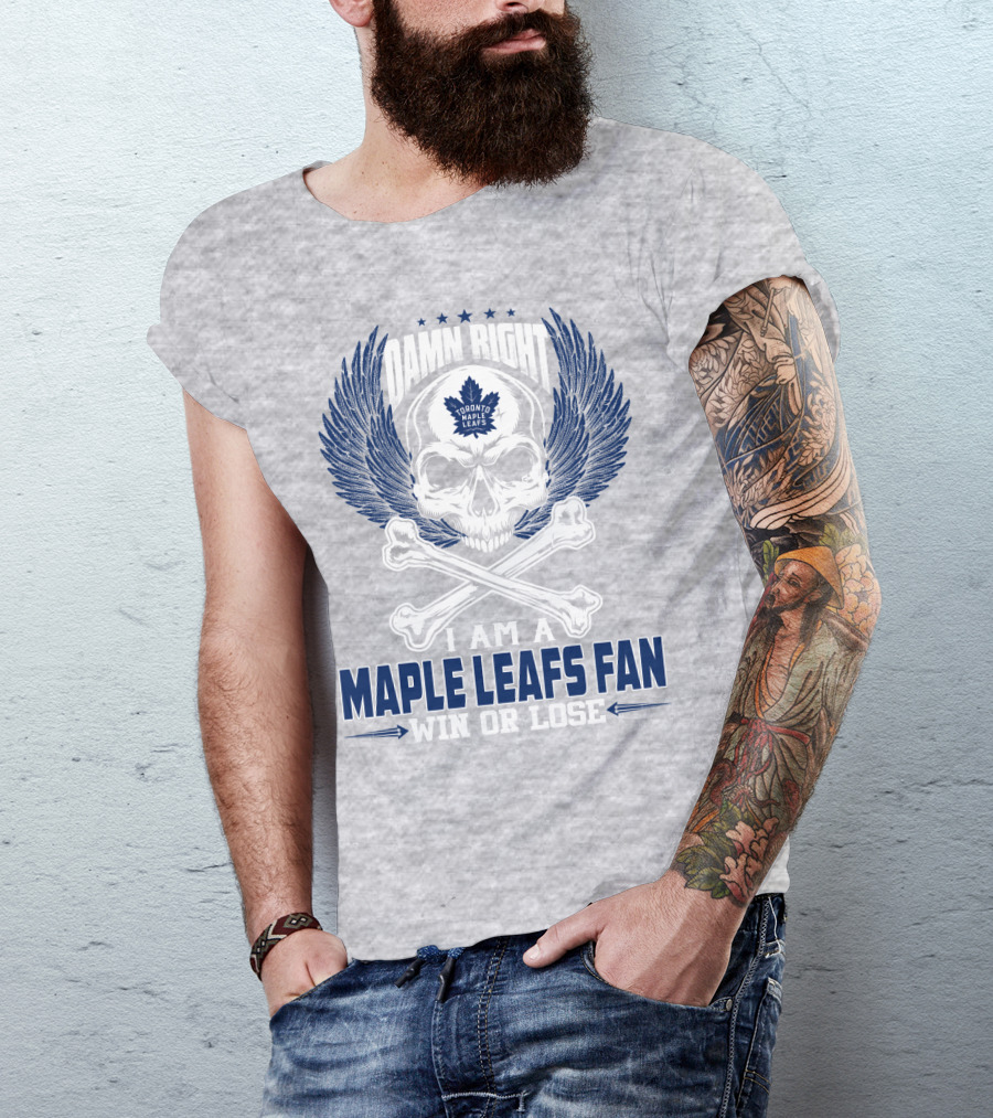 Damn Right Toronto Maple Leafs Win Or Lose Fan T-Shirt