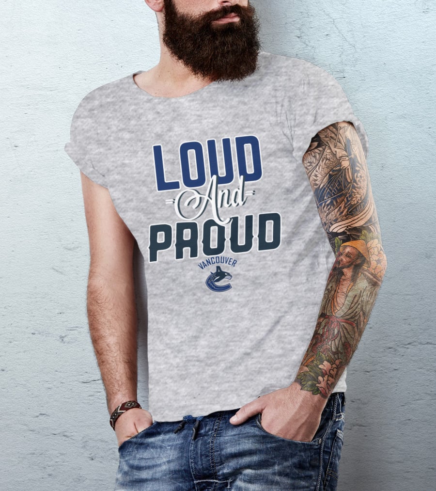 Loud And Proud Vancouver Canucks T-Shirt