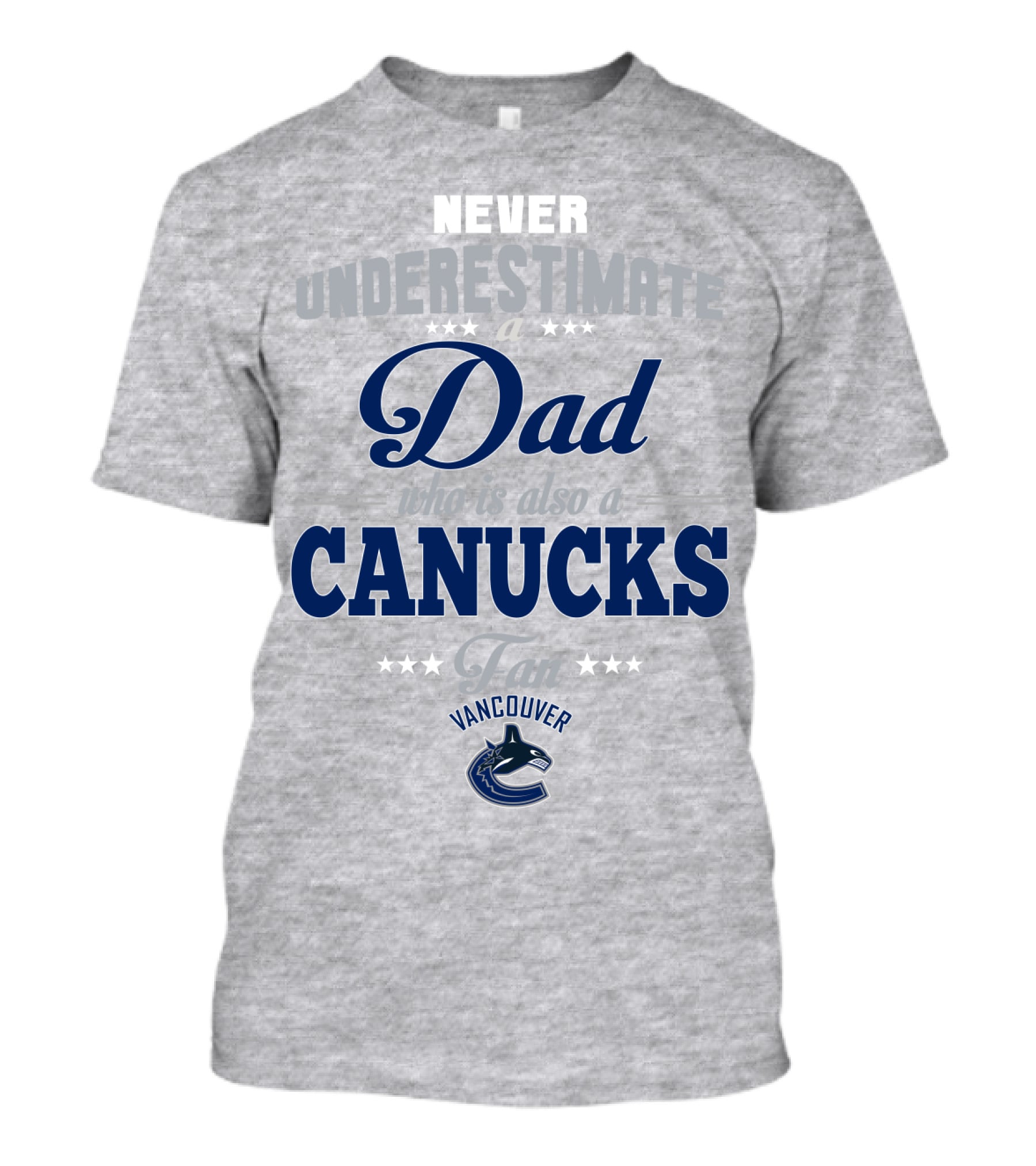Never Underestimate A Dad Who Is Also A Vancouver Canucks Fan T-Shirt
