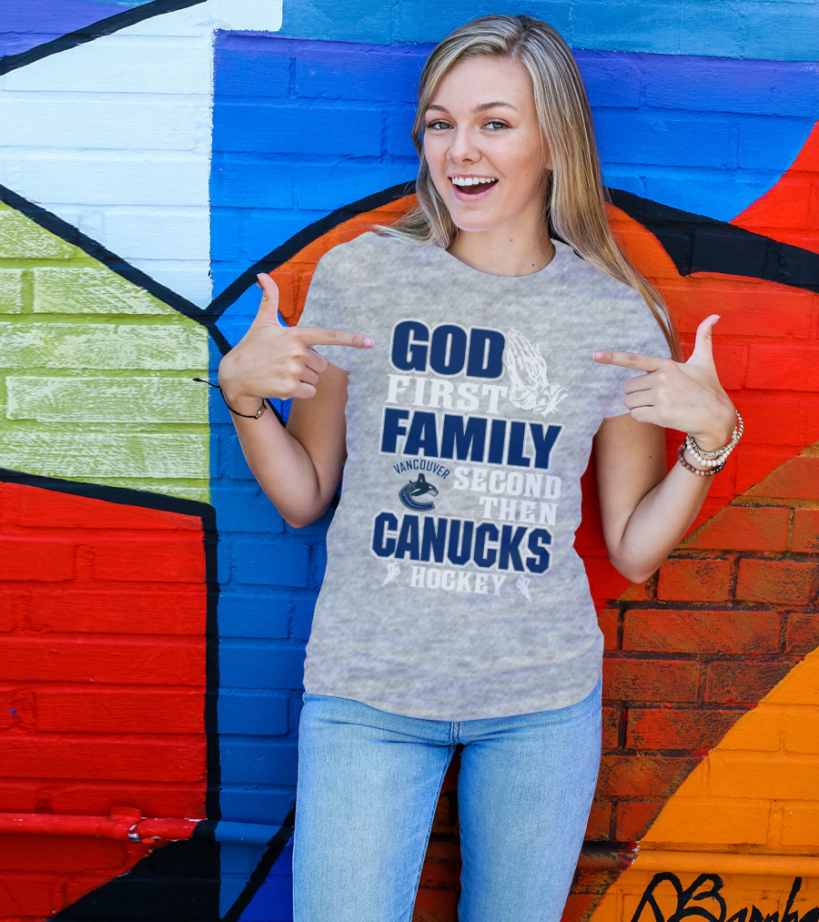 God First Family Second Then Vancouver Canucks Hockey T-Shirt