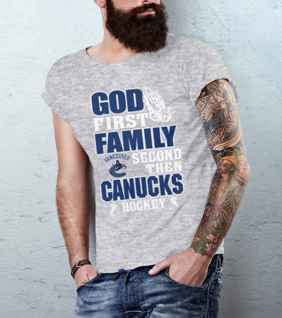 God First Family Second Then Vancouver Canucks Hockey T-Shirt