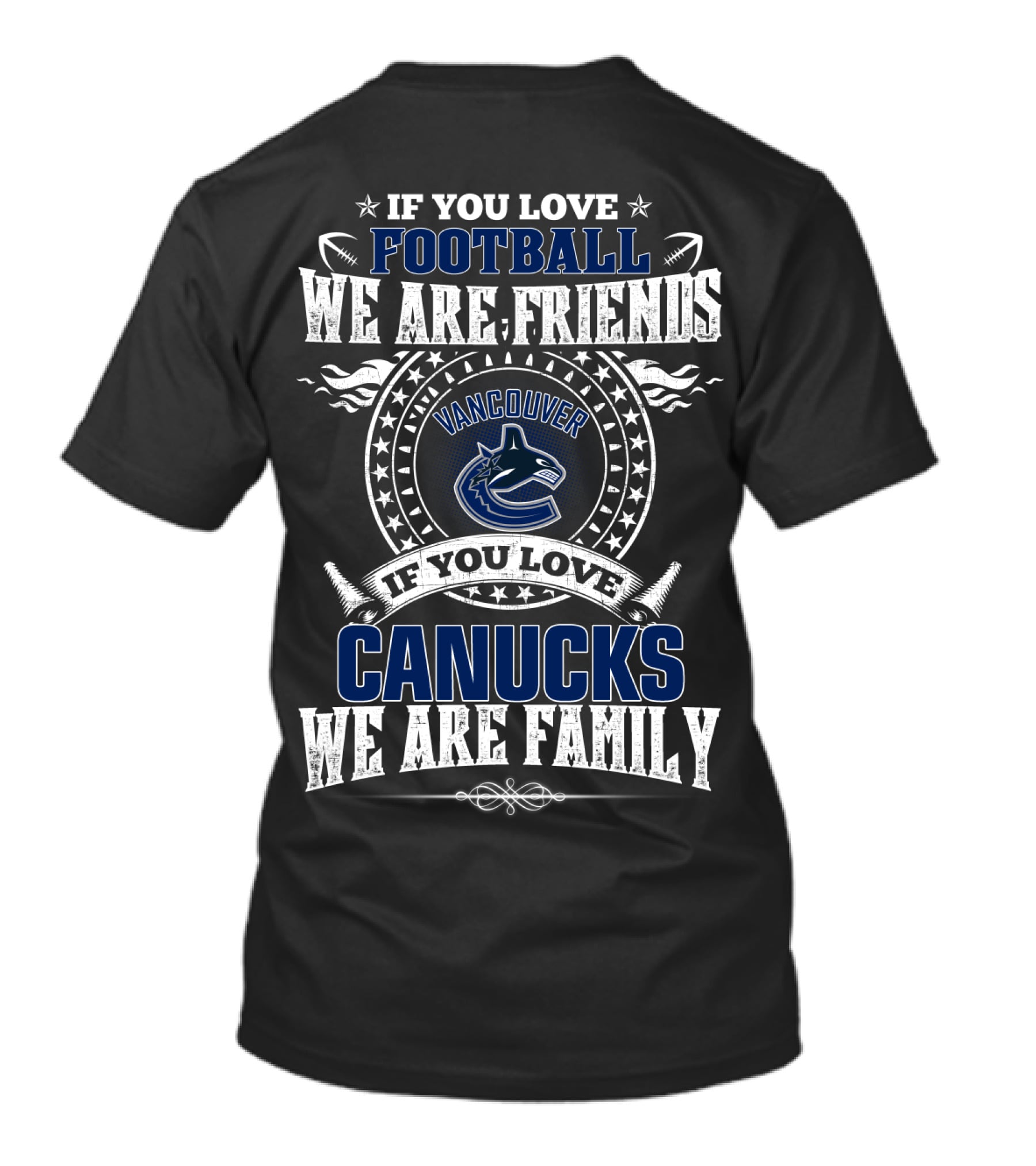 If You Love Football We Are Friends Vancouver Canucks If You Love Canucks We Are Family T-Shirt