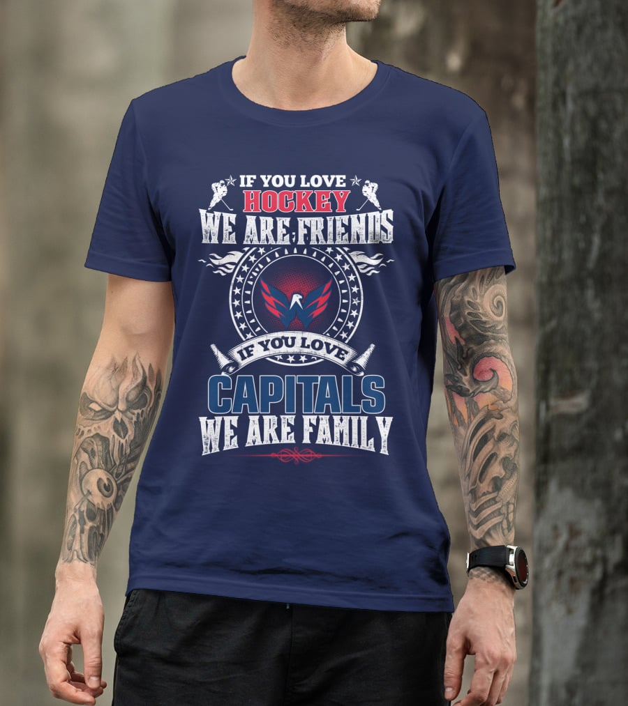 If You Love Hockey We Are Friends If You Love Capitals We Are Family T-Shirt