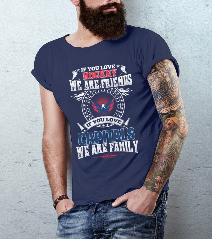 If You Love Hockey We Are Friends If You Love Capitals We Are Family T-Shirt