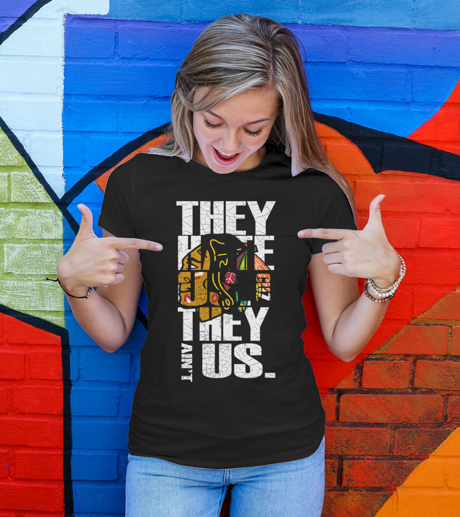They Hate Us They Ain't Us Blackhawks T-Shirt