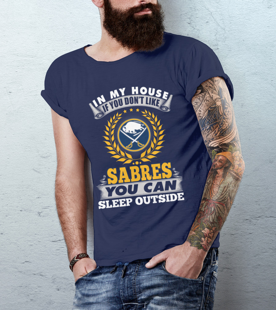 In My House If You Don't Like Sabres You Can Sleep Outside Buffalo Sabres T-Shirt