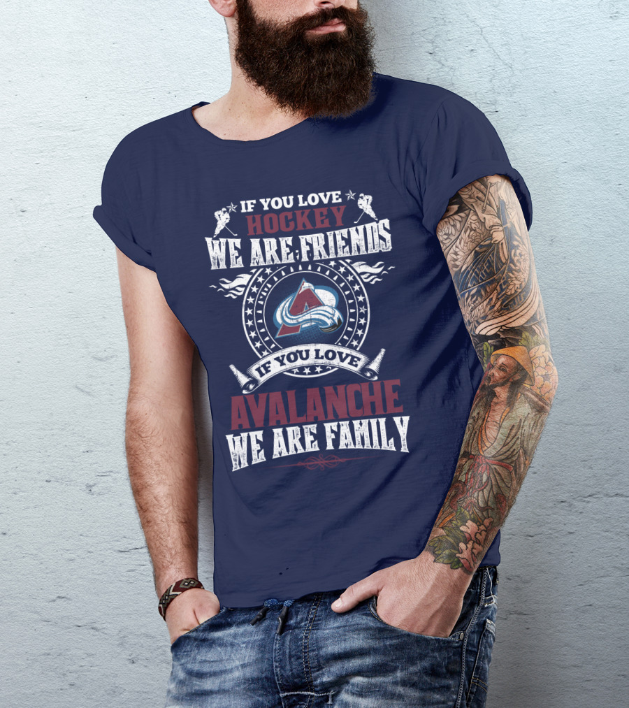 If You Love Hockey We Are Friends If You Love Avalanche We Are Family T-Shirt