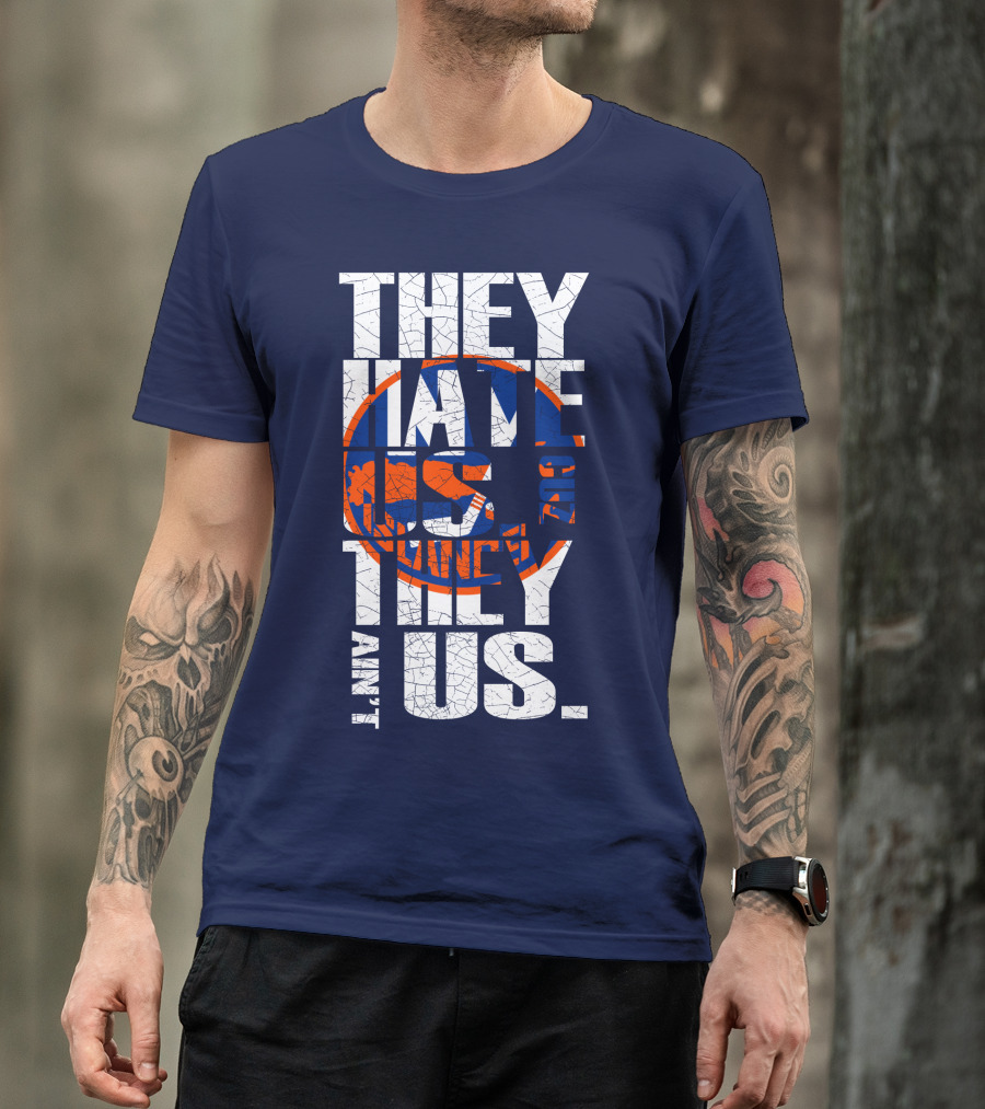 They Hate Us Cause They Ain't Us New York Islanders T-Shirt