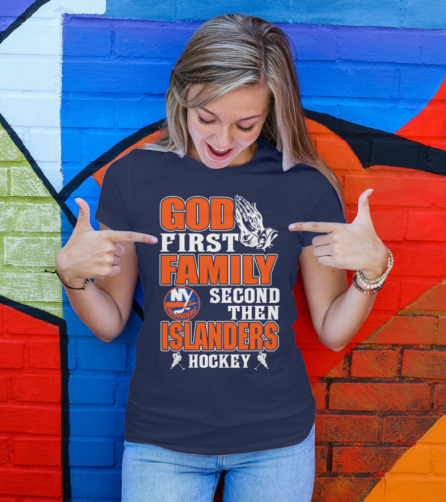 God First Family Second Then New York Islanders Hockey T-Shirt