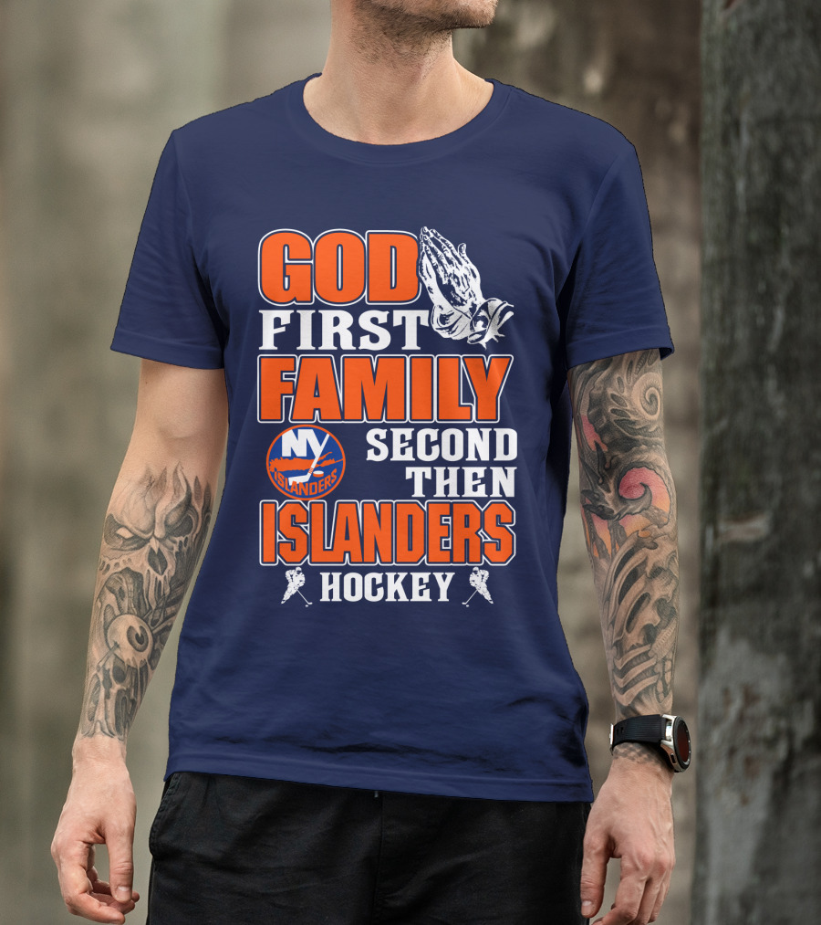 God First Family Second Then New York Islanders Hockey T-Shirt