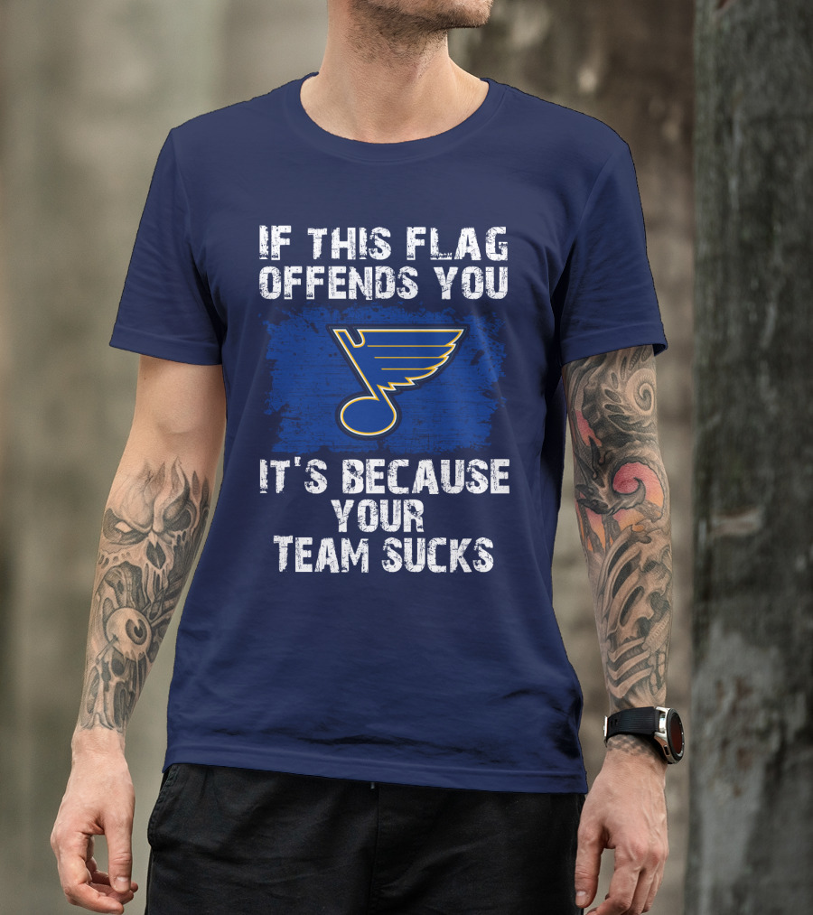 If This Flag Offends You It's Because Your Team Sucks St. Louis Blues T-Shirt