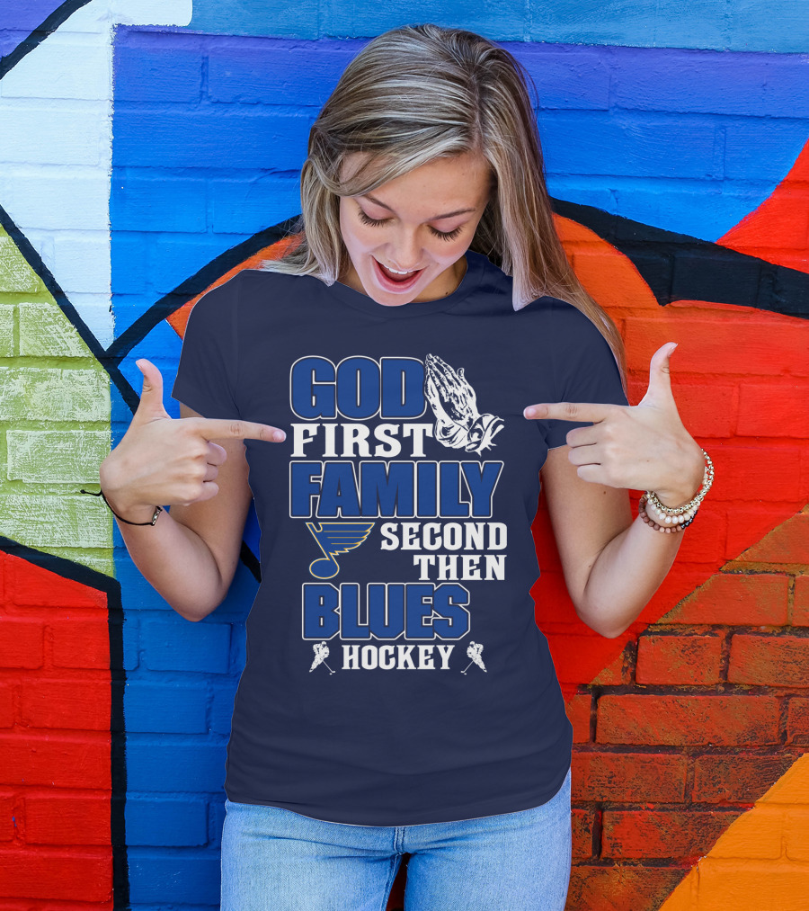 God First Family Second Then St. Louis Blues Hockey T-Shirt