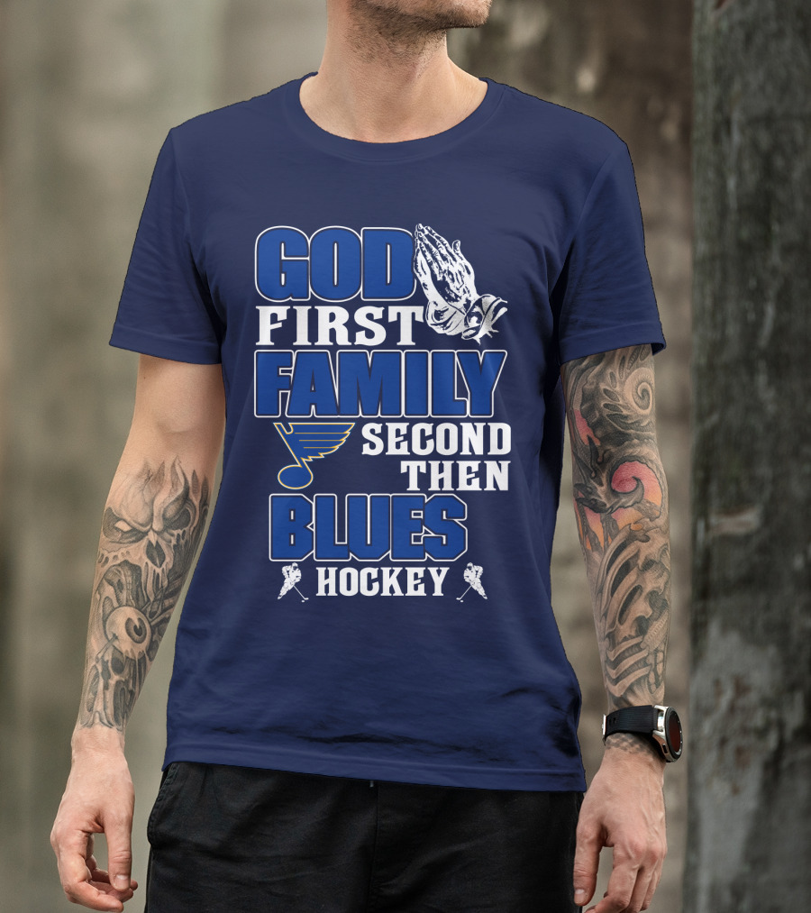God First Family Second Then St. Louis Blues Hockey T-Shirt