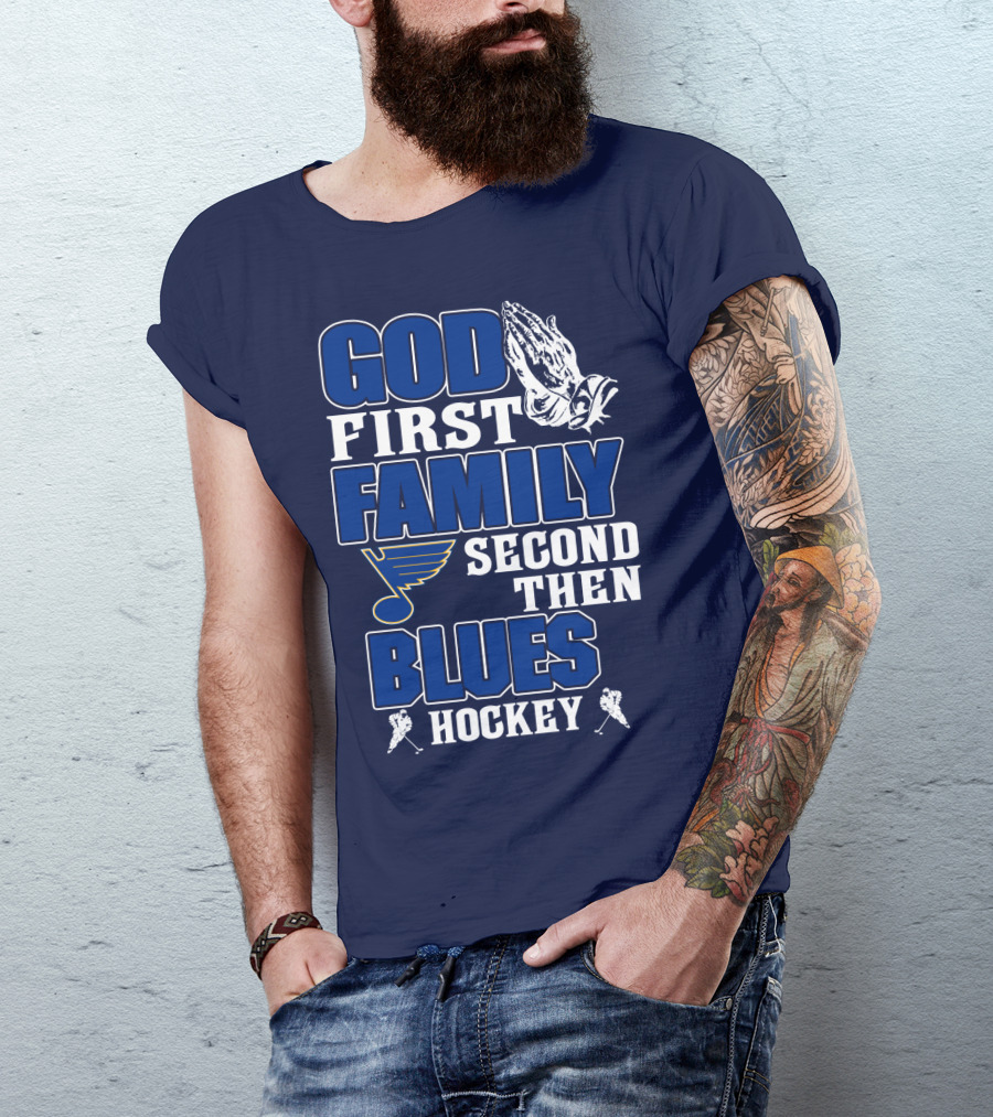 God First Family Second Then St. Louis Blues Hockey T-Shirt