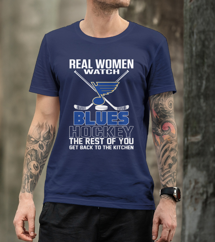 Real Women Watch Blues Hockey St. Louis Blues The Rest Of You Get Back To The Kitchen T-Shirt