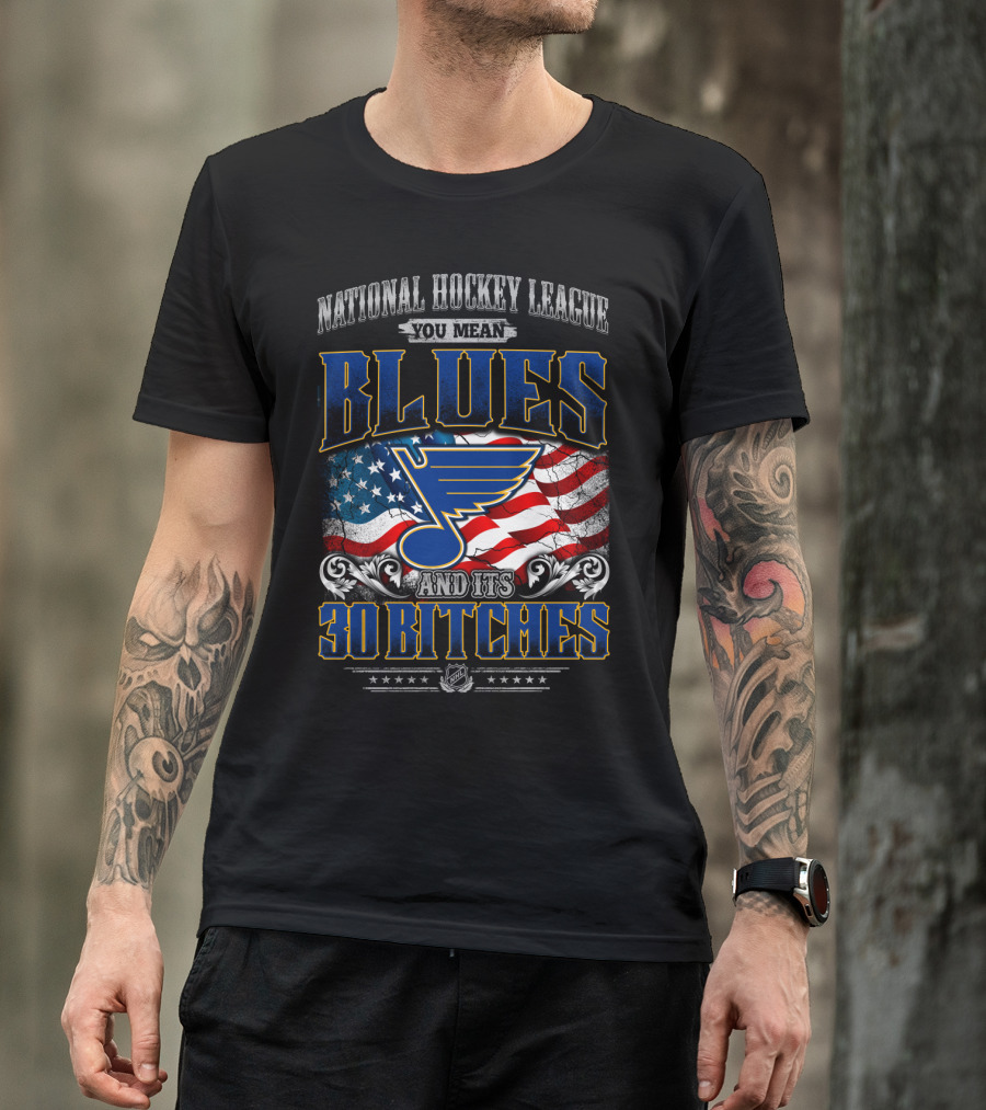 National Hockey League You Mean Blues And Its 30 Bitches T-Shirt
