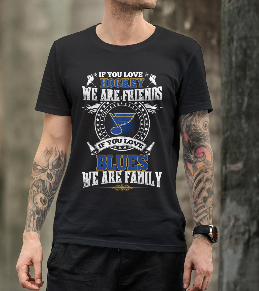 If You Love Hockey We Are Friends Blues We Are Family St. Louis Blues T-Shirt
