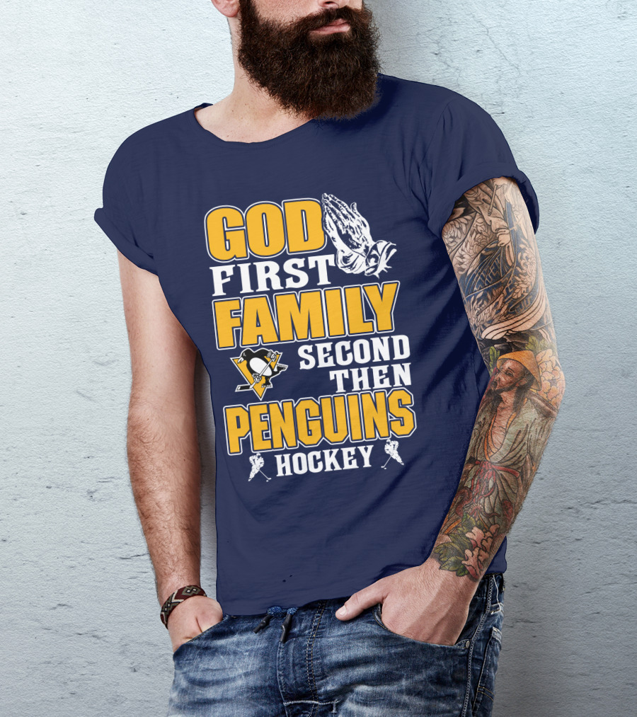God First Family Second Then Pittsburgh Penguins Hockey T-Shirt