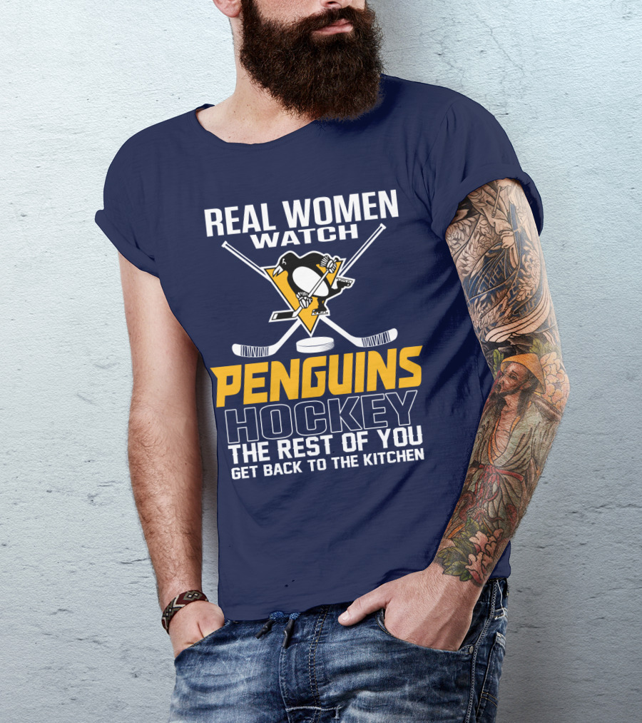 Real Women Watch Penguins Hockey The Rest Of You Get Back To The Kitchen T-Shirt