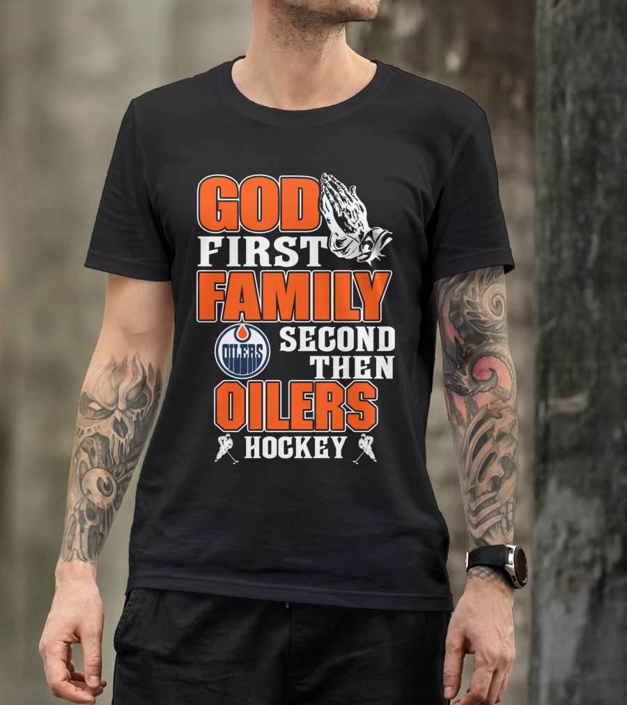 God First Family Second Then Oilers Hockey T-Shirt