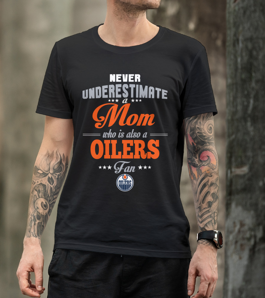 Never Underestimate A Mom Who Is Also A Oilers Fan T-Shirt