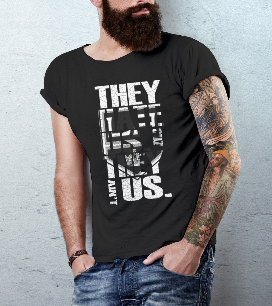 They Hate Us Los Angeles Kings They Ain't Us T-Shirt