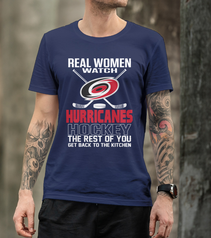 Real Women Watch Hurricanes Hockey The Rest Of You Get Back To The Kitchen T-Shirt