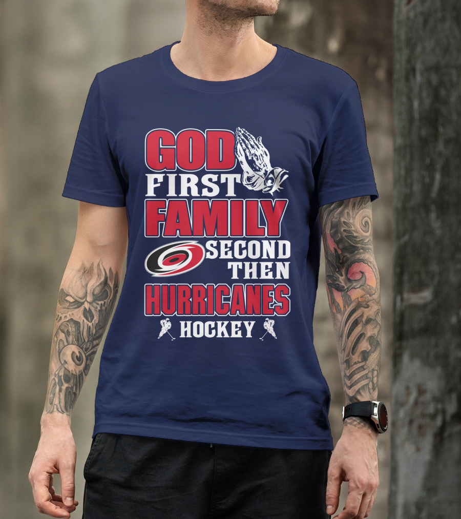 God First Family Second Then Hurricanes Hockey T-Shirt