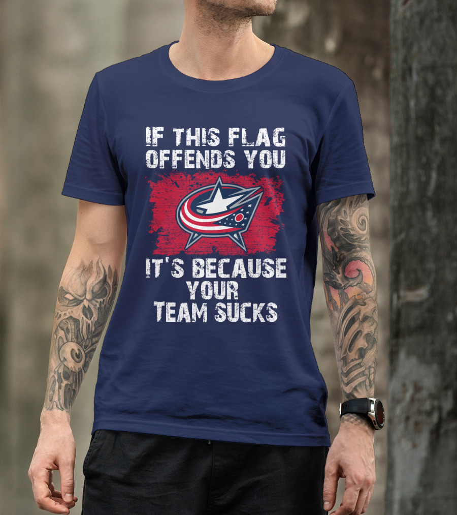 If This Flag Offends You It's Because Your Team Sucks Columbus Blue Jackets T-Shirt