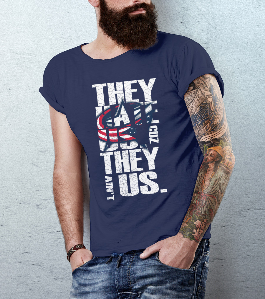 They Hate Us Cuz They Ain't Us Columbus Blue Jackets T-Shirt