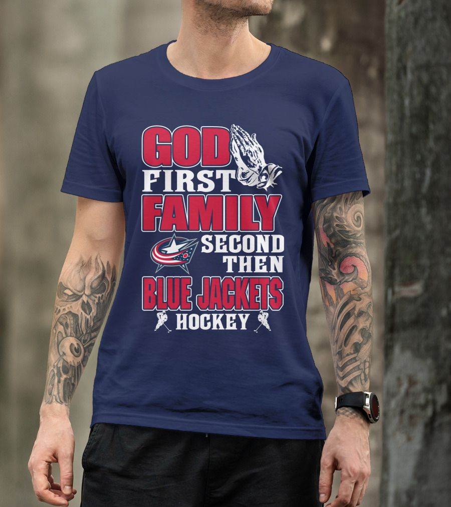 God First Family Second Then Blue Jackets Hockey T-Shirt