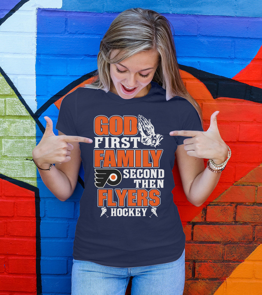 God First Family Second Then Flyers Hockey T-Shirt