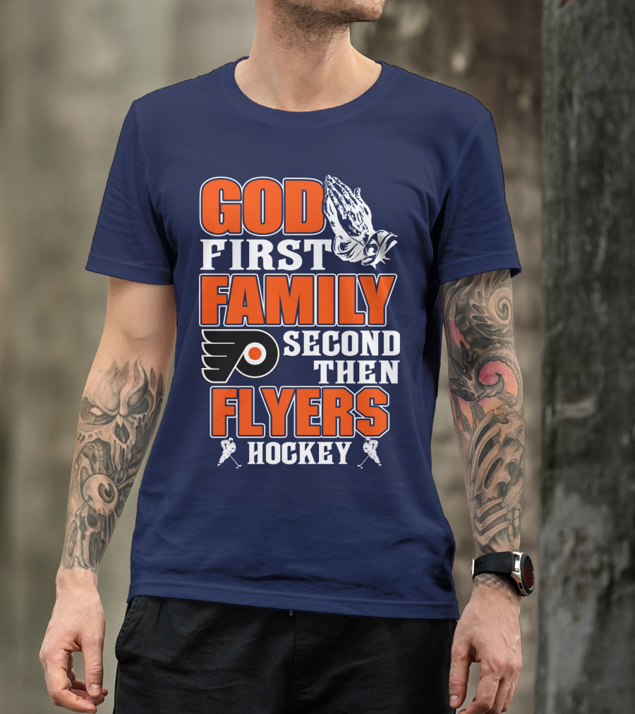 God First Family Second Then Flyers Hockey T-Shirt