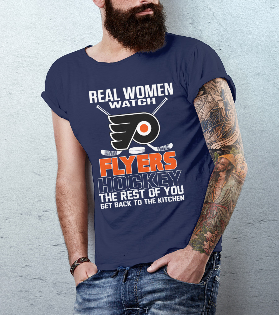 Real Women Watch Flyers Hockey The Rest Of You Get Back To The Kitchen T-Shirt
