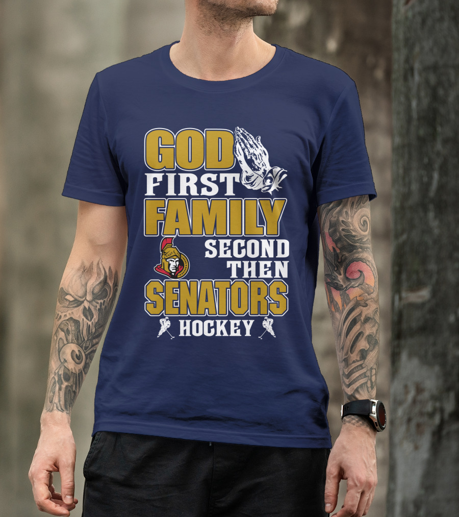 God First Family Second Then Ottawa Senators Hockey T-Shirt