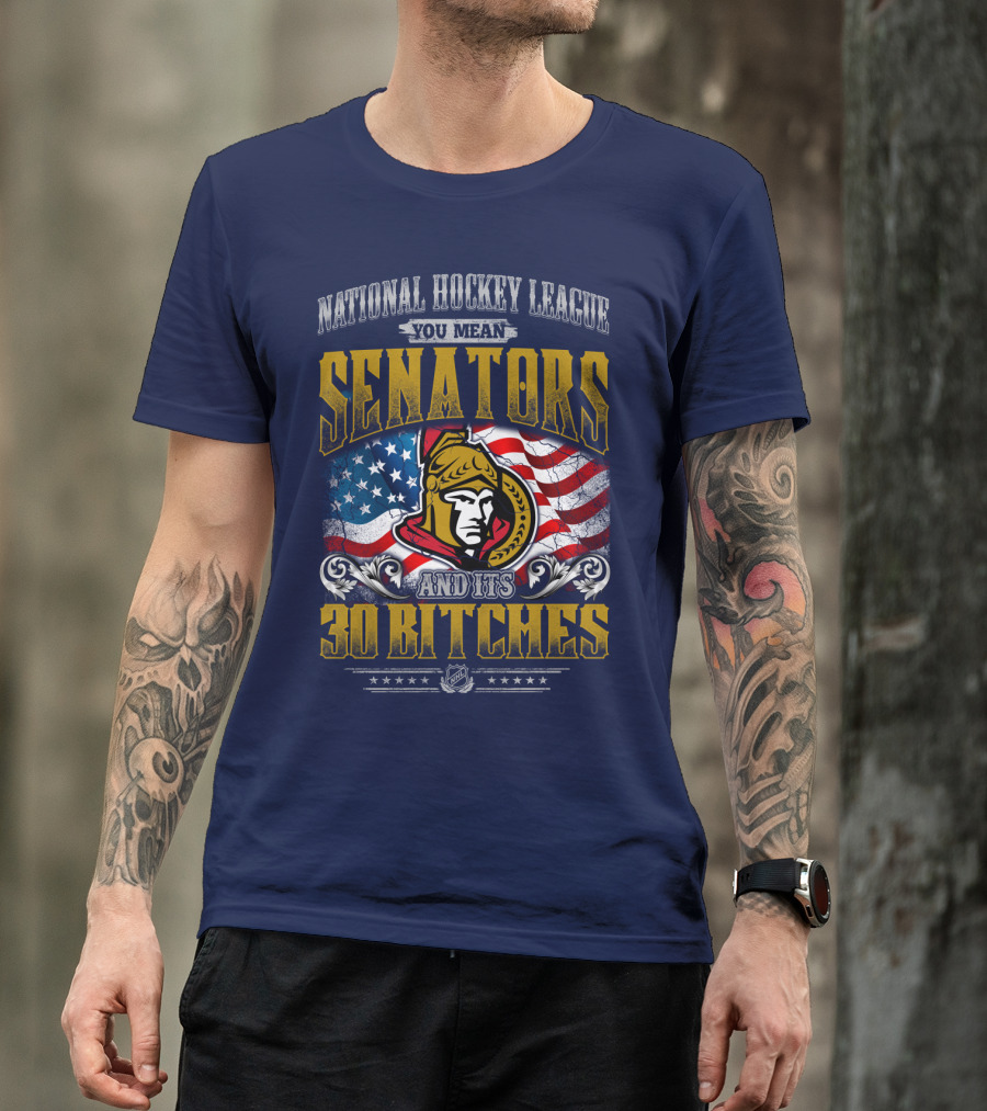 National Hockey League Senators And Its 30 Bitches T-Shirt