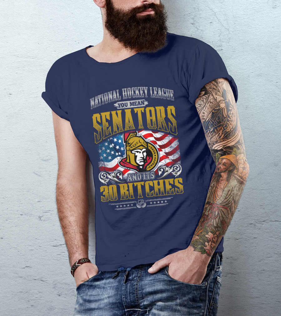 National Hockey League Senators And Its 30 Bitches T-Shirt