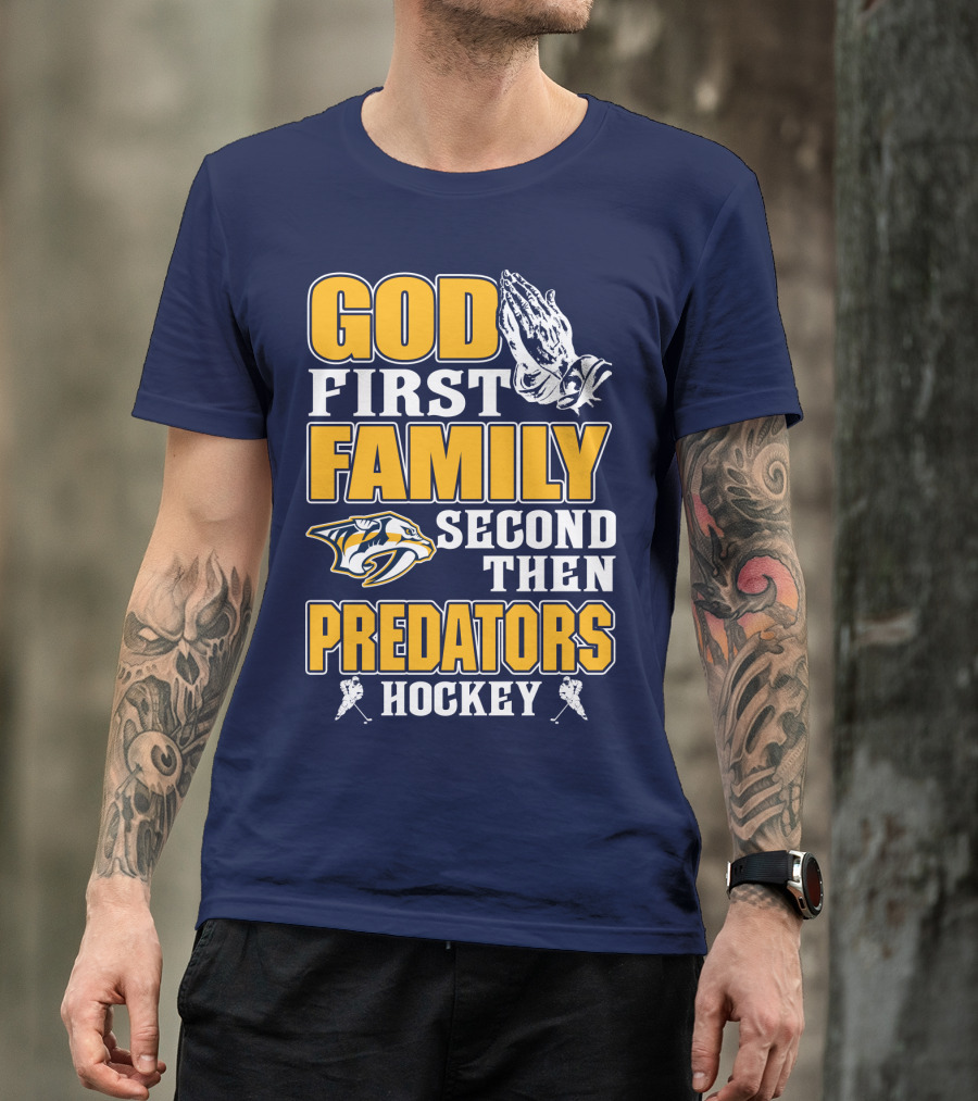 God First Family Second Then Nashville Predators Hockey T-Shirt