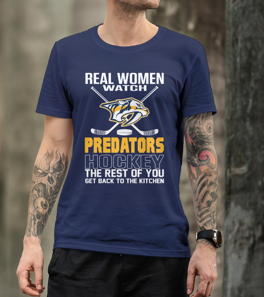 Real Women Watch Predators Hockey The Rest Of You Get Back To The Kitchen T-Shirt