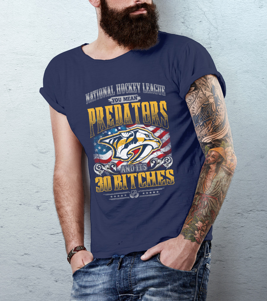 National Hockey League Predators And Its 30 Bitches American Flag T-Shirt