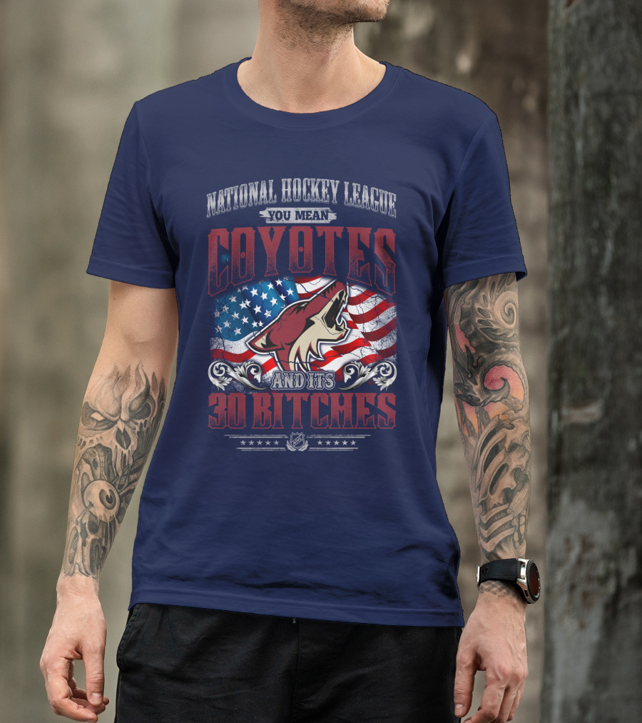 National Hockey League Coyotes And Its 30 Bitches American Flag T-Shirt