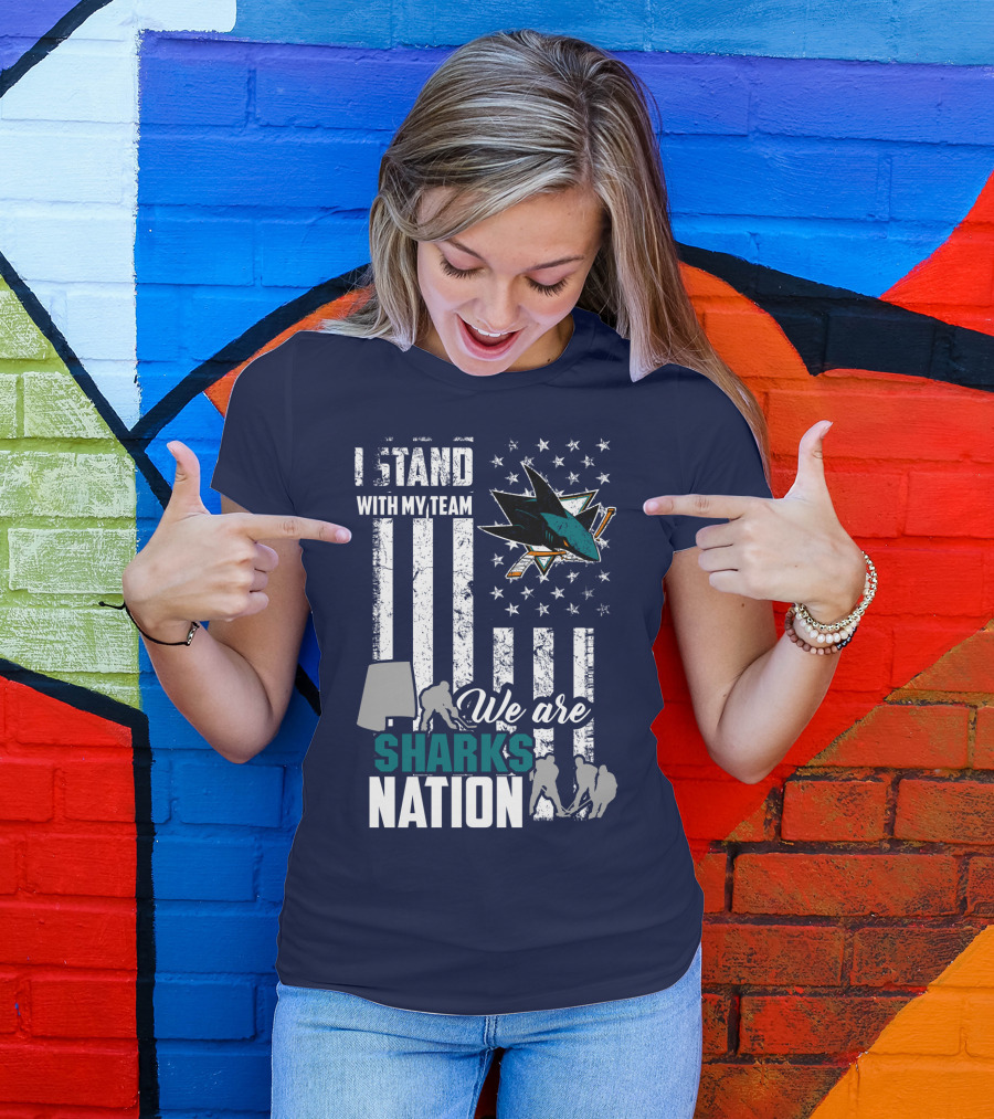 I Stand With My Team We Are Sharks Nation San Jose Sharks T-Shirt
