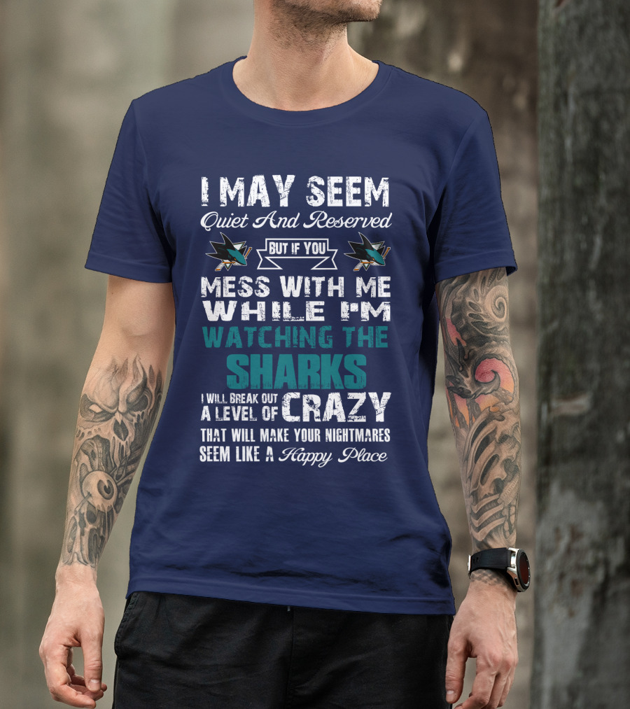 I May Seem Quiet And Reserved Watching The Sharks Logo Crazy Nightmares T-Shirt