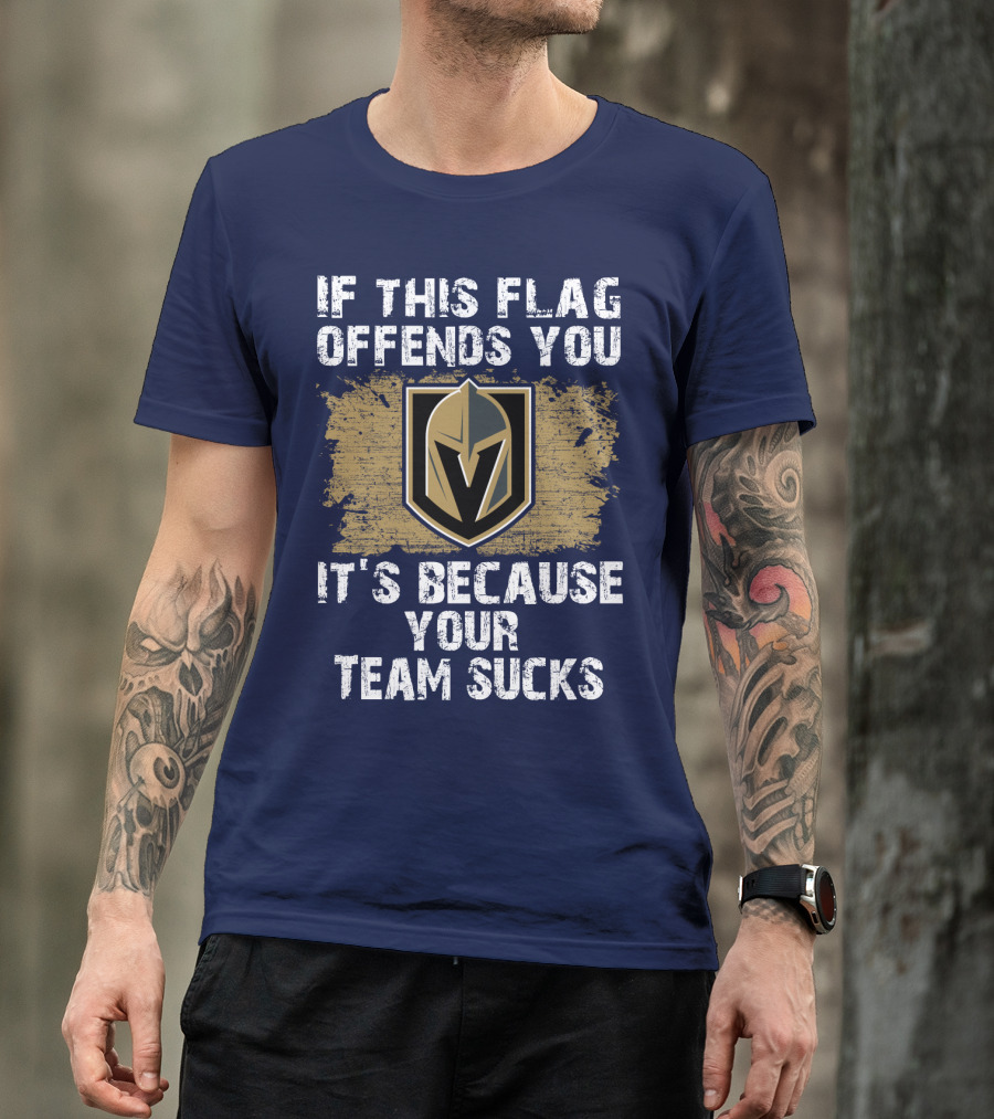If This Flag Offends You It's Because Your Team Sucks Vegas Golden Knights T-Shirt