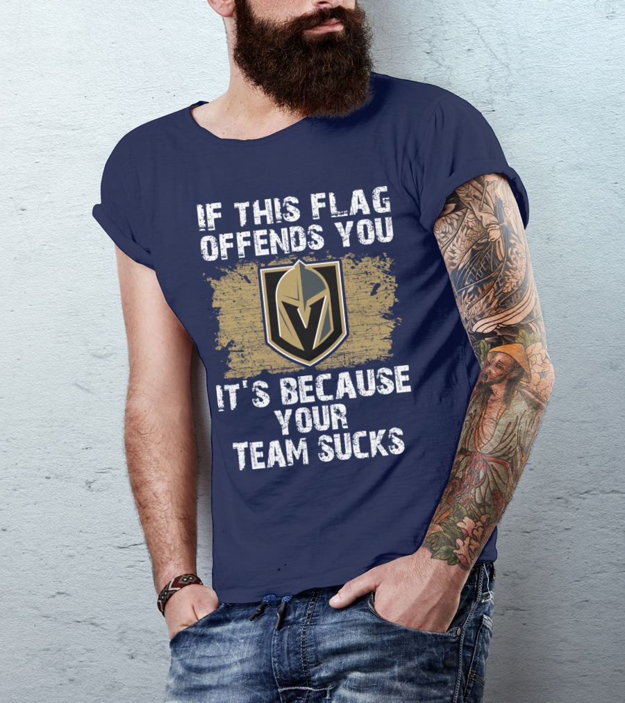 If This Flag Offends You It's Because Your Team Sucks Vegas Golden Knights T-Shirt
