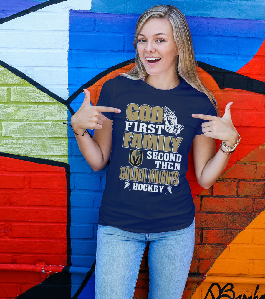 God First Family Second Then Golden Knights Hockey T-Shirt