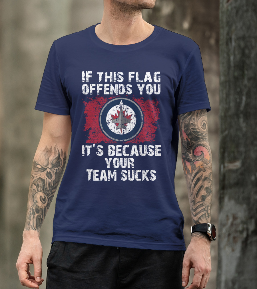 If This Flag Offends You It's Because Your Team Sucks Winnipeg Jets T-Shirt