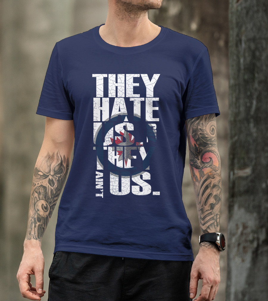 They Hate Us Because They Ain't Us Winnipeg Jets T-Shirt