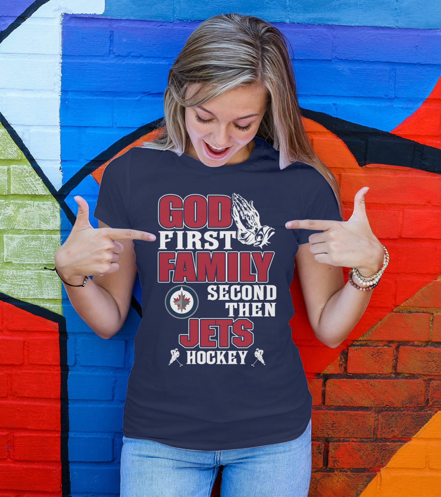 God First Family Second Then Winnipeg Jets Hockey T-Shirt
